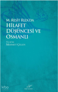 M. Reşid Rıza`da Hilafet Düşüncesi ve Osmanlı