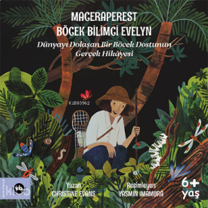 Maceraperest Böcek Bilimci Evelyn;Dünyayı Dolaşan Bir Böcek Dostunun Gerçek Hikayesi