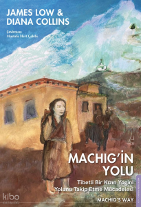 Machig’in Yolu;Tibetli Bir Kızın Yogini Yolunu Takip Etme Mücadelesi