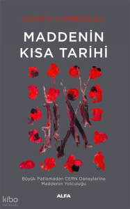 Maddenin Kısa Tarihi;Büyük Patlamadan Cern Deneylerine Maddenin Yolculuğu
