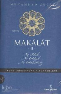 Makâlât 2 - Ne İdik, Ne Olduk, Ne Olabiliriz?; Nefsi Arındırmanın Yöntemleri