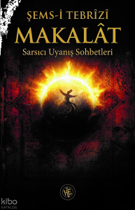 Makalat - Şems-i Tebrizi;Sarsıcı Uyanış Sohbetleri