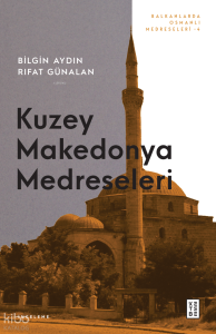 Makedonya Medreseleri; Balkanlarda Osmanlı Medreseleri-  4