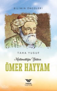 Matematiğin Yıldızı Ömer Hayyam;Bilimin Öncüleri