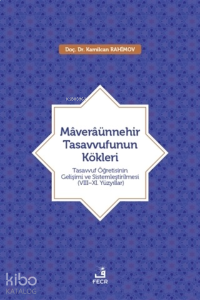 Maveraünnehir Tasavvufunun Kökleri;Tasavvuf Öğretisinin Gelişimi ve Sistemleştirilmesi (8–11. Yüzyıllar)