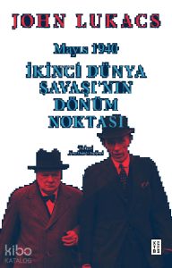 Mayıs 1940;İkinci Dünya Savaşı’nın Dönüm Noktası
