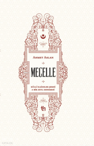 Mecelle - Külli Kâideler Şerhi ve Bir Zeyl Denemesi