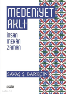 Medeniyet Aklı İnsan, Mekan, Zaman