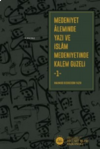 Medeniyet Aleminde Yazı ve İslam Medeniyetinde Kalem Güzeli 2 Cilt