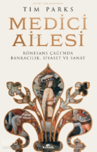 Medici Ailesi;Rönesans Çağı’nda Bankacılık, Siyaset ve Sanat