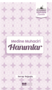 Medine  Muhaciri Hanımlar;Peygamber Asrının Hanımları 5