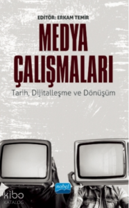 Medya Çalışmaları - Tarih, Dijitalleşme Ve Dönüşüm