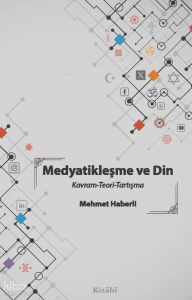 Medyatikleşme ve Din - Kavram-Teori-Tartışma