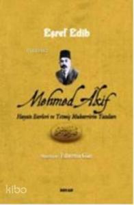 Mehmed Akif Hayatı Eserleri ve Yetmiş Muharririn Yazıları