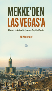 Mekke'den Las Vegas'a;Mimari ve Kutsallık Üzerine Eleştirel Tezler