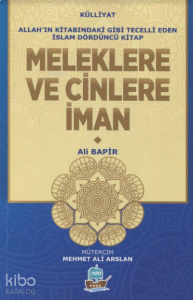 Meleklere Ve Cinlere İman;Allah'ın Kitabındaki Gibi Tecelli Eden İslam Dördüncü Kitap