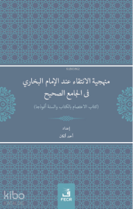 Menheciyyetü'l-İntikâi inde'l-İmami'l-Buhârî -fî'l Câmii's-Sahîh