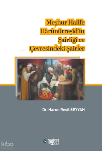 Meşhur Halife Hârûnürreşîd'in Şairliği ve Çevresindeki Şairler