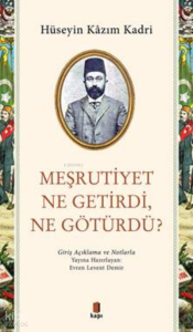 Meşrutiyet Ne Getirdi, Ne Götürdü?