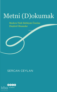 Metni (D)okumak;Modern Türk Edebiyatı Üzerine Eleştirel Okumalar