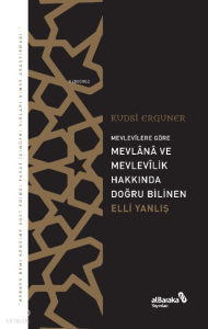Mevlevîlere Göre Mevlânâ ve Mevlevîlik Hakkında Doğru Bilinen Elli Yanlış