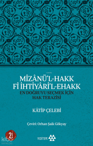 Mîzânü'l - Hakk Fî İhtiyâri'l - Ehakk; En Doğruyu Seçmek İçin Hak Terazisi