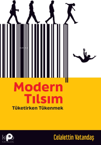Modern Tılsım;Tüketirken Tükenmek