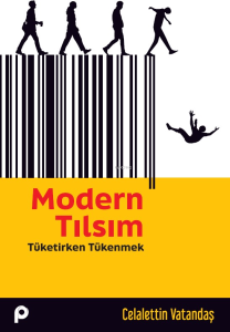 Modern Tılsım;Tüketirken Tükenmek