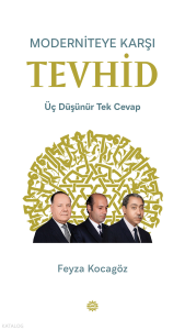 Moderniteye Karşı Tevhid;Üç Düşünür Tek Cevap