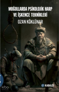Moğollarda Psikolojik Harp Ve İşkence Teknikleri