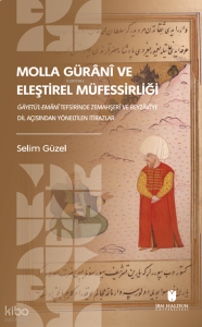 Molla Gürânî ve Eleştirel Müfessirliği; Ġāyetü’l-Emânî Tefsirinde Zemahşerî ve Beyzâvî’ye Dil Açısından Yöneltilen İtirazlar