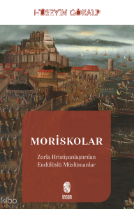 Moriskolar;Zorla Hristiyanlaştırılan Endülüslü Müslümanlar