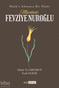 Mücâhide Fevziye Nuroğlu;Hakk'a Adanmış Bir Ömür
