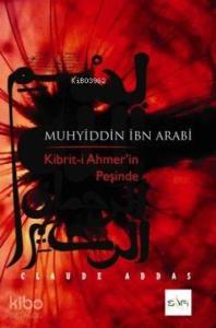 Muhyiddin İbn Arabi; Kibrit-i Ahmer'in Peşinde