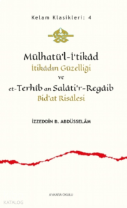 Mülhatü’l-İ‘tikâd;İtikâdın Güzelliği ve et-Terhîb an Salâti'r-Regâib Bid'at Risâlesi