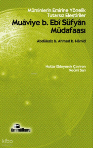 Müminlerin Emirine Yönelik Tutarsız Eleştiriler - Muaviye B. Ebi Süfyan Müdafaası; Müminlerin Emrine Yönelik Tutarsız Eleştiriler