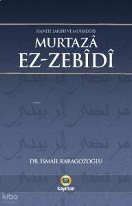 Murtaza Ez-Zebidi;Hanefi Fakihi ve Muhaddis
