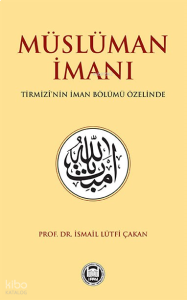 Müslüman İmanı Tirmizî’nin İman Bölümü Özelinde