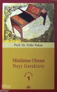 Müslüman Olmam Neyi Gerektirir; Bütün Eserleri 1