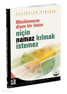 Müslümanım Diyen Bir İnsan Niçin Namaz Kılmak İstemez?