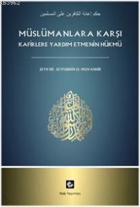 Müslümanlara Karşı Kafirlere Yardım Etmenin Hükmü