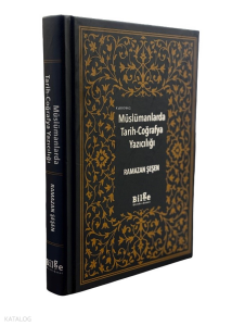 Müslümanlarda Tarih-Coğrafya Yazıcılığı (Ciltli)