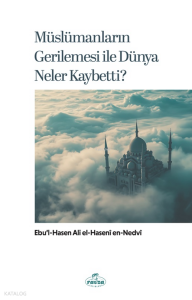 Müslümanların Gerilemesi ile Dünya Neler Kaybetti?