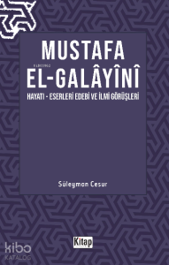 Mustafa El Galayani;(Hayatı -Eserleri Edebi İlmi Görüşleri)