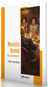 Mustafa Kemal - İçki ve Kadınlar