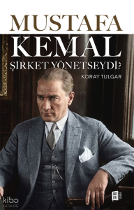 Mustafa Kemal Şirket Yönetseydi?