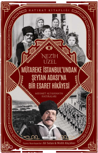 Mütareke İstanbul'undan Şeytan Adası'na Bir Esaret Hikâyesi