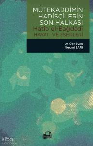 Mütekaddimin Hadisçilerin Son Halkası;Hatîb el-Bağdâdî Hayatı Ve Eserleri