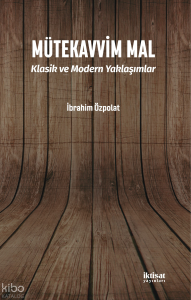 Mütekavvim Mal - Klasik ve Modern Yaklaşımlar