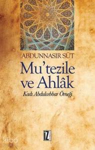 Mu'tezile ve Ahlâk; Kadı Abdulcebbar Örneği
